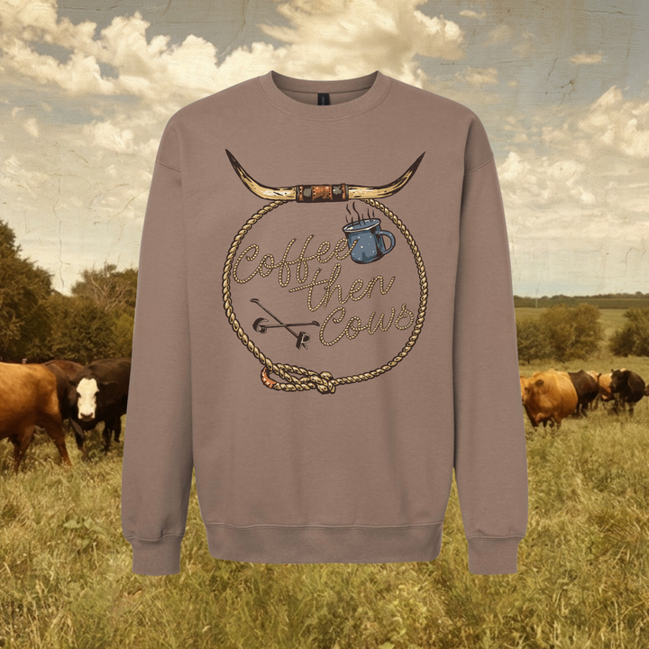 Coffee Then Cows Crewneck{Multiple Colors}