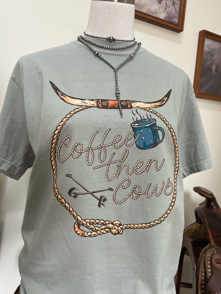 Coffee Then Cows  T-Shirt{Multiple Colors}