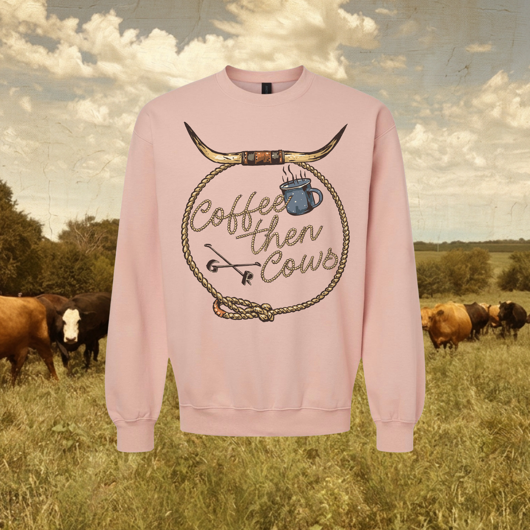 Coffee Then Cows Crewneck{Multiple Colors}